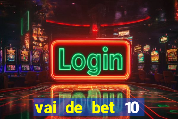 vai de bet 10 reais no cadastro